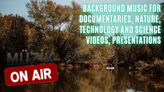 Background Music For Documentaries Nature Technology And Science Videos Presentations 