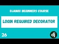 Requiring Login login - required Python Django Web Framework Course