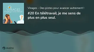#20 En télétravail, je me sens de plus en plus seul.