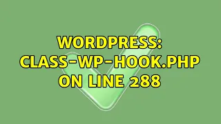 Wordpress class-wp-hook php on line 288 3 Solutions