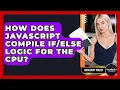 How Does JavaScript Compile Logic For The CPU - JavaScript Toolkit
