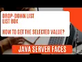 Drop-Down List List Box How to Get The Selected Value Java Server Faces