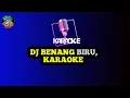 Download Lagu KARAOKE, DJ BENANG BIRU (BREAKBEAT 2022)