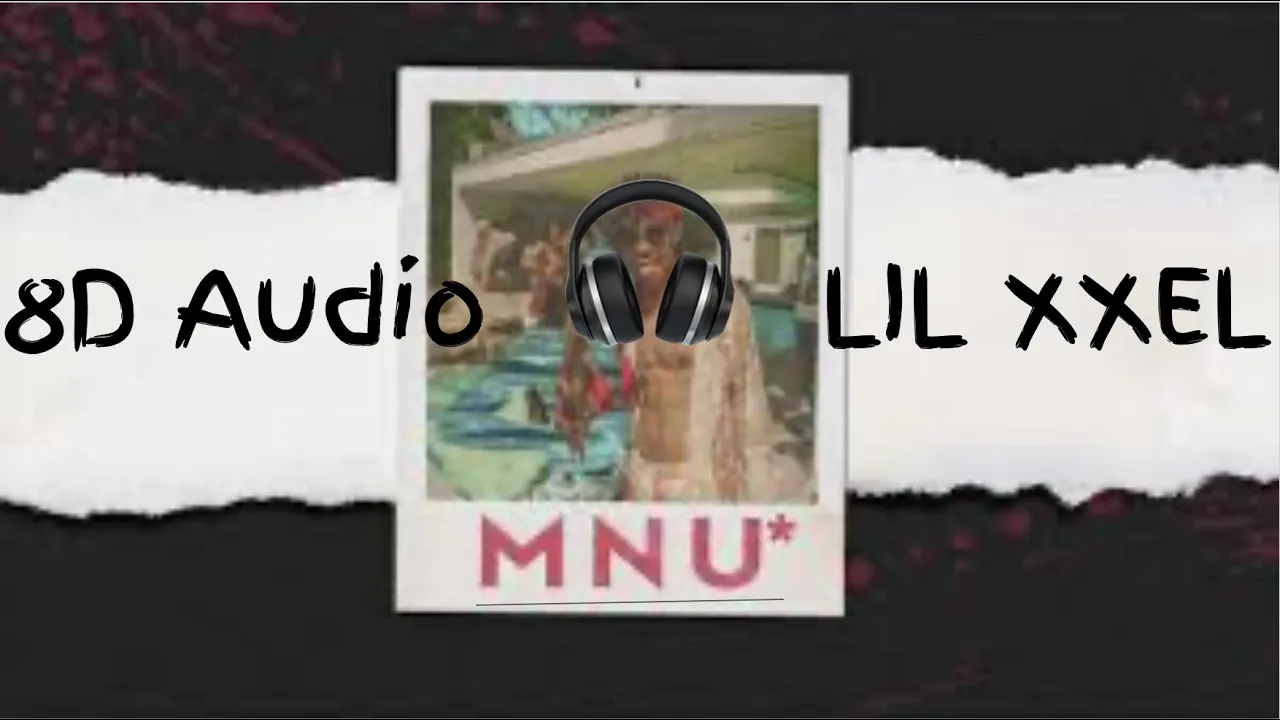 Lil xxel - MNU [8D Audio]🔊
