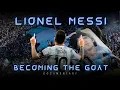Lionel Messi Becoming The Goat - Documentary