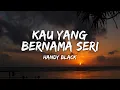 Download Lagu Handy Black- Kau Yang Bernama Seri (Official Lyric Video)