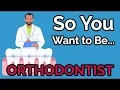 So You Want to Be an ORTHODONTIST Ep 38