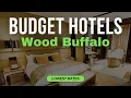 Best Budget Hotels in Wood Buffalo Top 10 Hotels in Wood Buffalo