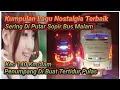 Download Lagu Lagu Nostalgia Terbaik | Sering di Putar Sopir Bus Malam dijamin Tertidur Pulas