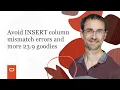Avoid INSERT column mismatch errors and more 23 9 goodies