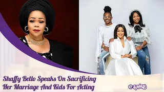 i do not regret sacrificing my husband kids for nollywood shaffy bello