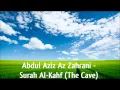 Sheikh Abdul Aziz Az - Zahrani | Surah Al Kahf (The Cave)