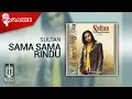 Download Lagu Sultan - Sama Sama Rindu (Official Karaoke Video)