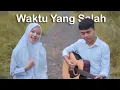 Download Lagu FIERSA BESARI ft TANTRI - WAKTU YANG SALAH (COVER KARIN \u0026 OGAN)