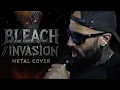 Lagu Bleach - Invasion // Metal Cover by Vincent Moretto