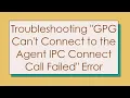 Troubleshooting GPG Can t Connect to the Agent IPC Connect Call Failed Error