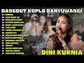 Download Lagu DINI KURNIA - WURUNG DANGDUT KOPLO VIRAL 2K25 - FULL ALBUM - LAGU TERPOPULER