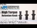 High torque retention knobs small investment big gains