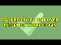 Raspberry Pi ssh Over internet weird login 2 Solutions