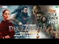 Lagu Dhurandhar Title Track 2026 I The Mystery Merged I Ranbeer S I Akshay K I Sanjay D I Yami G Dhar