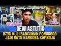 RATU NARKOB4 KAMBOJA ISTRI KULI BANGUNAN PANOROGO ! PUNYA TRILIUNAN | DEWI ASTUTIK