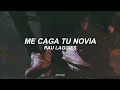 Me Caga Tu Novia - Pau Laggies // Lyrics