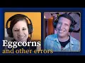 Are you getting these wrong too EGGCORNS