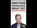 PASS your MARIJUANA DRUG TEST GUARANTEED