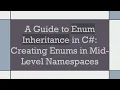A Guide to Enum Inheritance in C Creating Enums in Mid-Level Namespaces