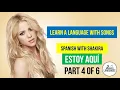 Learn Spanish with Shakira Estoy Aqui Part 4 of 6