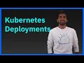 Kubernetes Deployments Get Started Fast