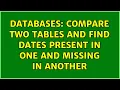 Databases Compare two tables and find dates present in one and missing in another 2 Solutions
