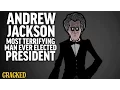 Andrew Jackson Most Terrifying Man Ever Elected President