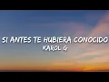 Lagu KAROL G - Si Antes Te Hubiera Conocido (Letra/Lyrics)