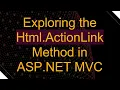 Exploring the Html ActionLink Method in ASP NET C