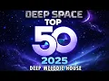 Lagu Deep Space Top 50 Deep Melodic Tunes 2025: Marsh, Yotto, Romain Garcia, Tinlicker, Fahlberg, Hessian