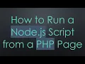 How to Run a Node js Script from a PHP Page