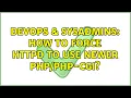 DevOps SysAdmins How to force httpd to use newer - cgi