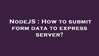 NodeJS How to submit form data to express server