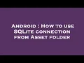 Android How to use SQLite connection from Asset folder