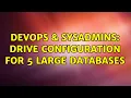 DevOps SysAdmins Drive configuration for 5 large databases 2 Solutions