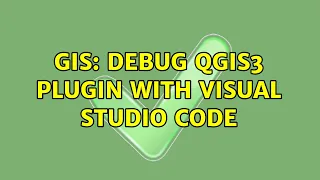GIS Debug QGIS3 plugin with Visual Studio Code 2 Solutions