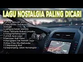 Download Lagu LAGU NOSTALGIA PALING DICARI | LAGU TEMAN PERJALANAN - UNTUK SEBUAH NAMA #nostalgia