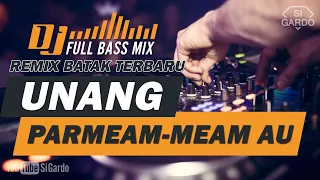 dj batak unang parmeam meam au remix batak terbaru si gardo remix 