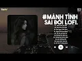 Download Lagu Tận Sâu Trong Đôi Mắt Anh Thấy Những Đắng Cay Lofi - Mảnh Tình Sai Đôi Lofi