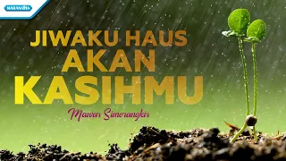 mawar simorangkir jiwaku haus akan kasihmu official lyric video 
