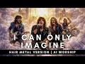 I Can Only Imagine - MercyMe (Hair Metal Version)