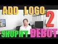 Shopify Debut Theme Tutorial Part 2 - How to Add Logo to Shopify Store 2018