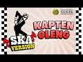 Download Lagu SKA 86 - KAPTEN OLENG Reggae SKA Version