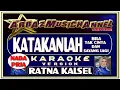 Download Lagu KARAOKE | KATAKANLAH | NADA PRIA | RATNA LIDA (KALSEL)